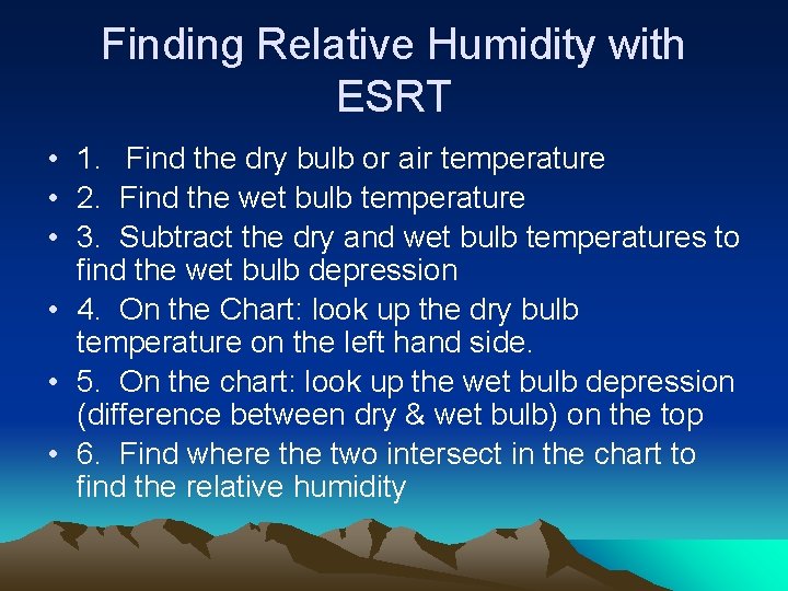 Finding Relative Humidity with ESRT • 1. Find the dry bulb or air temperature