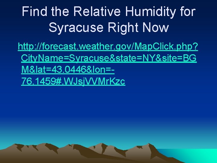 Find the Relative Humidity for Syracuse Right Now http: //forecast. weather. gov/Map. Click. php?