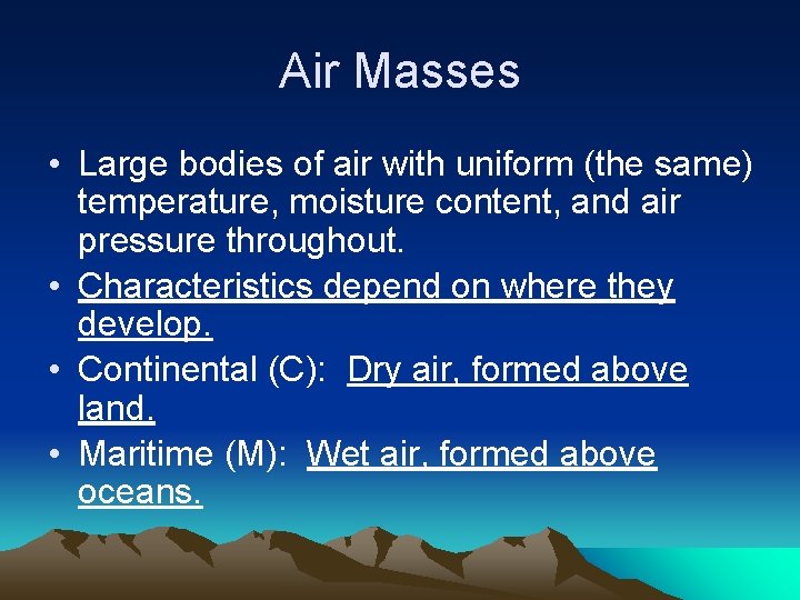 Air Masses • Large bodies of air with uniform (the same) temperature, moisture content,