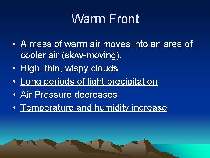 Warm Front • A mass of warm air moves into an area of cooler