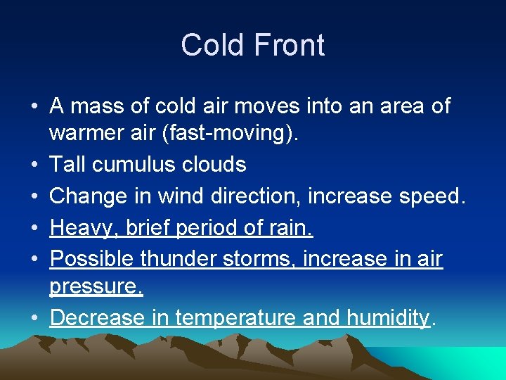 Cold Front • A mass of cold air moves into an area of warmer