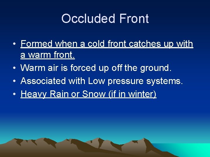 Occluded Front • Formed when a cold front catches up with a warm front.