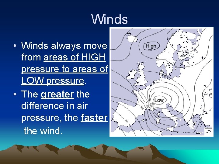 Winds • Winds always move from areas of HIGH pressure to areas of LOW