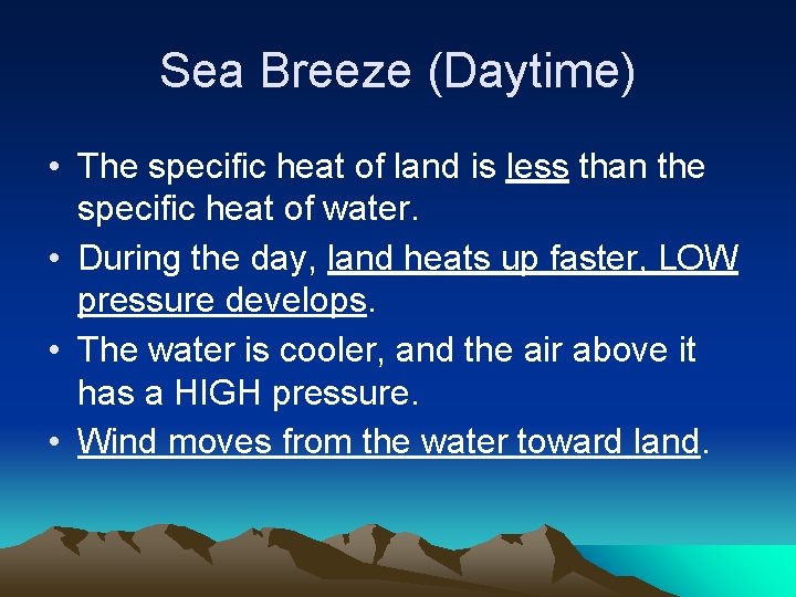 Sea Breeze (Daytime) • The specific heat of land is less than the specific