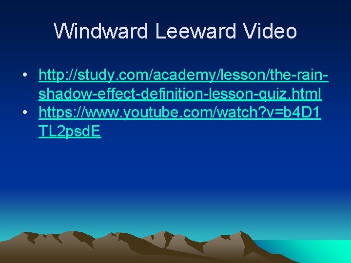 Windward Leeward Video • http: //study. com/academy/lesson/the-rainshadow-effect-definition-lesson-quiz. html • https: //www. youtube. com/watch? v=b