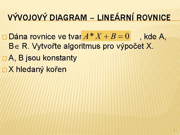 VÝVOJOVÝ DIAGRAM – LINEÁRNÍ ROVNICE � Dána rovnice ve tvaru , kde A, B