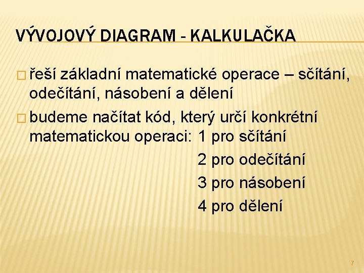 VÝVOJOVÝ DIAGRAM - KALKULAČKA � řeší základní matematické operace – sčítání, odečítání, násobení a