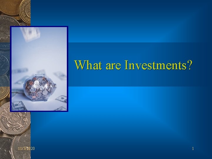 What are Investments? 11/3/2020 1 