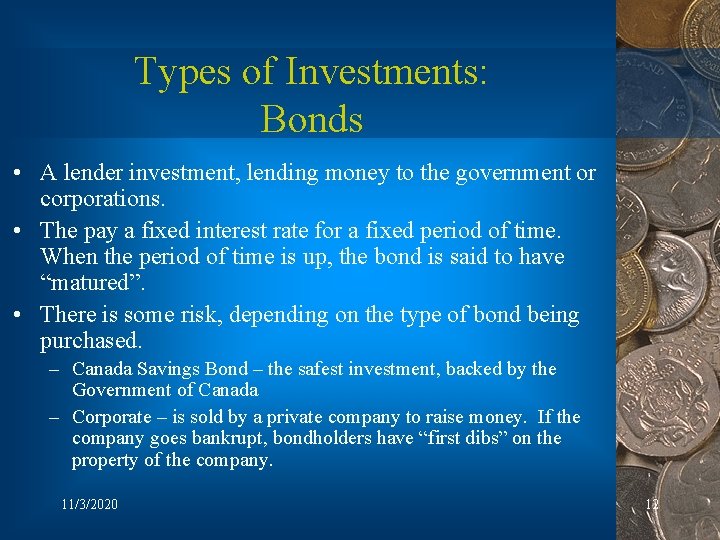 Types of Investments: Bonds • A lender investment, lending money to the government or