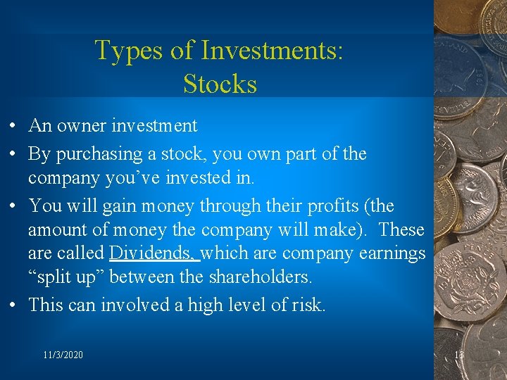 Types of Investments: Stocks • An owner investment • By purchasing a stock, you