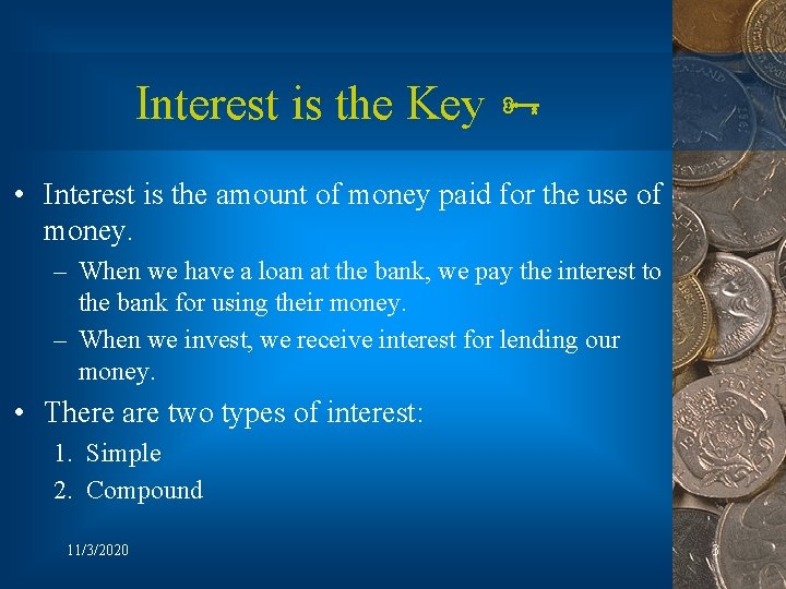 Interest is the Key • Interest is the amount of money paid for the