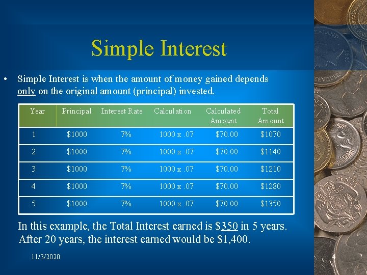 Simple Interest • Simple Interest is when the amount of money gained depends only