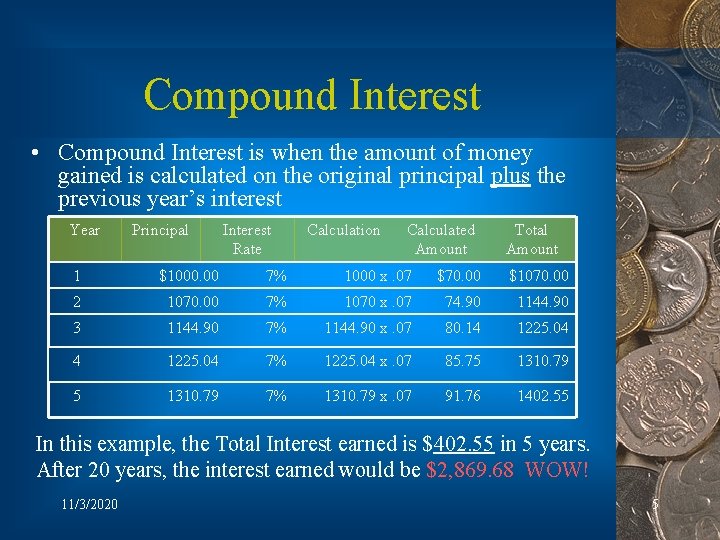 Compound Interest • Compound Interest is when the amount of money gained is calculated