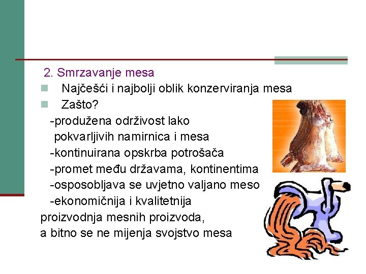 2. Smrzavanje mesa n Najčešći i najbolji oblik konzerviranja mesa n Zašto? -produžena održivost