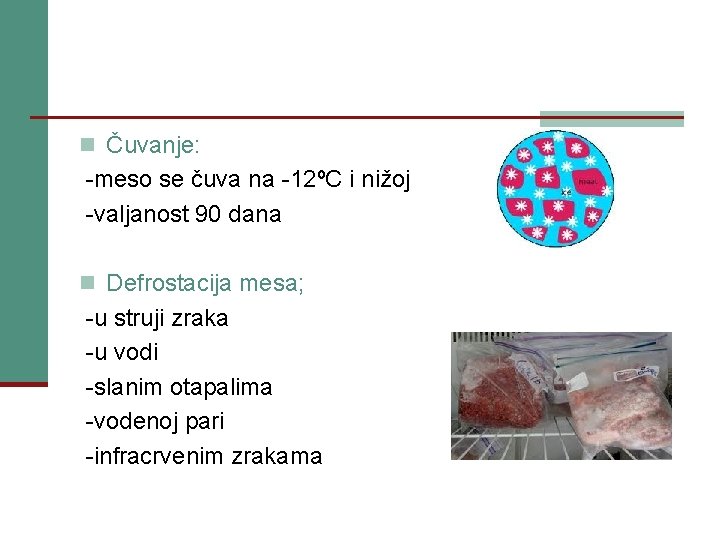 n Čuvanje: -meso se čuva na -12ºC i nižoj -valjanost 90 dana n Defrostacija