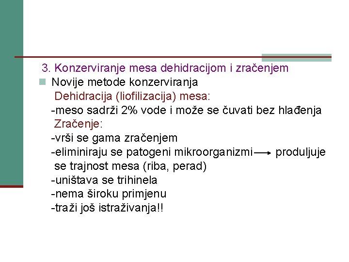 3. Konzerviranje mesa dehidracijom i zračenjem n Novije metode konzerviranja Dehidracija (liofilizacija) mesa: -meso