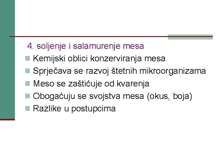 4. soljenje i salamurenje mesa n Kemijski oblici konzerviranja mesa n Sprječava se razvoj