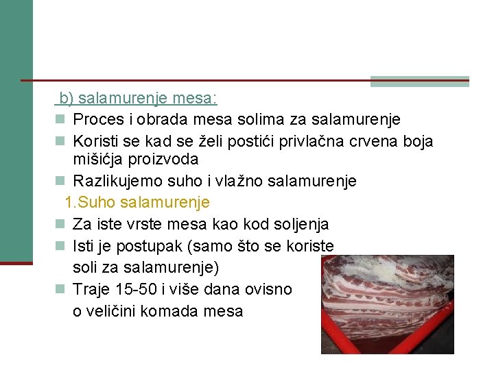 b) salamurenje mesa: n Proces i obrada mesa solima za salamurenje n Koristi se