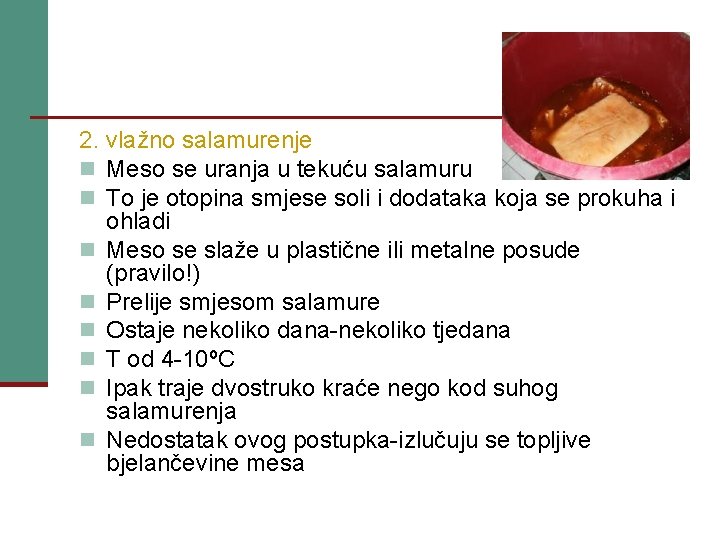 2. vlažno salamurenje n Meso se uranja u tekuću salamuru n To je otopina