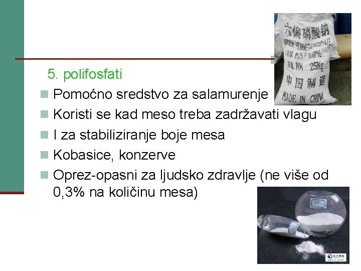 5. polifosfati n Pomoćno sredstvo za salamurenje n Koristi se kad meso treba zadržavati