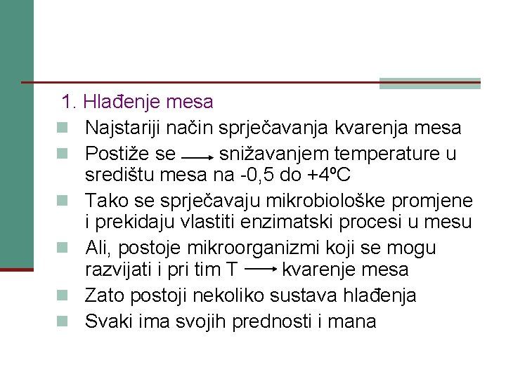 1. Hlađenje mesa n Najstariji način sprječavanja kvarenja mesa n Postiže se snižavanjem temperature