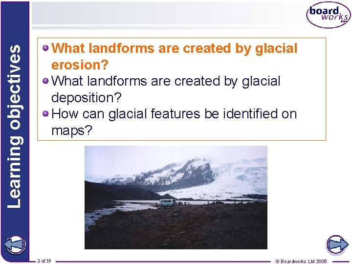 Learning objectives What landforms are created by glacial erosion? What landforms are created by