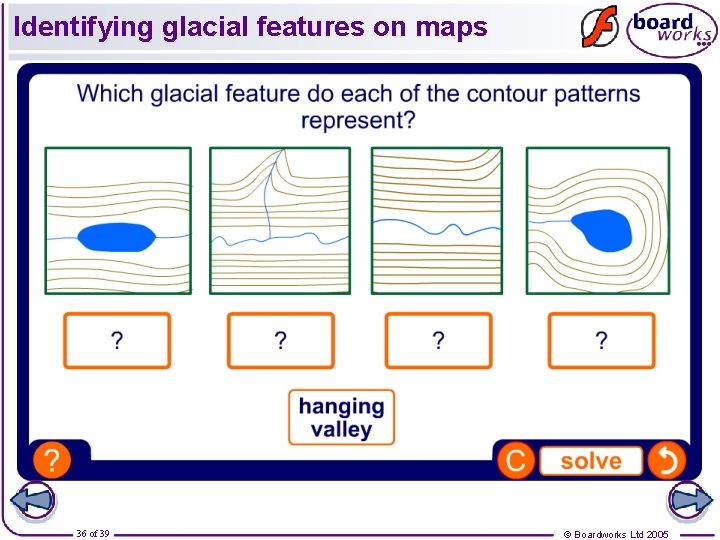Identifying glacial features on maps 36 of 39 © Boardworks Ltd 2005 