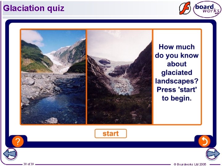 Glaciation quiz 38 of 39 © Boardworks Ltd 2005 