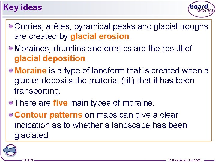 Key ideas Corries, arêtes, pyramidal peaks and glacial troughs are created by glacial erosion.