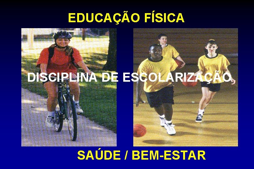 EDUCAÇÃO FÍSICA DISCIPLINA DE ESCOLARIZAÇÃO SAÚDE / BEM-ESTAR 