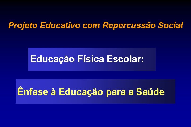 Projeto Educativo com Repercussão Social Educação Física Escolar: Ênfase à Educação para a Saúde