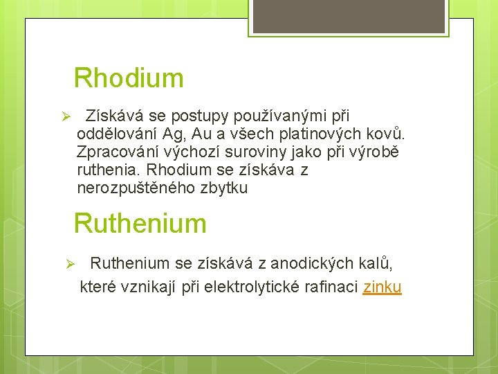 Rhodium Ø Získává se postupy používanými při oddělování Ag, Au a všech platinových kovů.