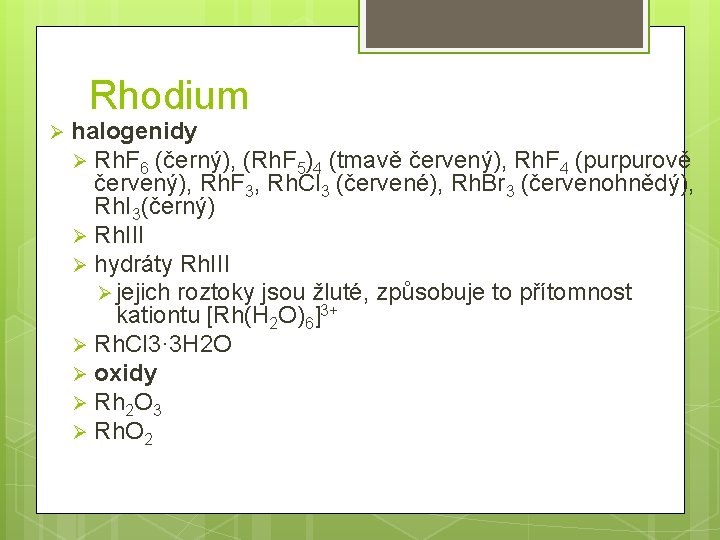 Rhodium Ø halogenidy Ø Rh. F 6 (černý), (Rh. F 5)4 (tmavě červený), Rh.
