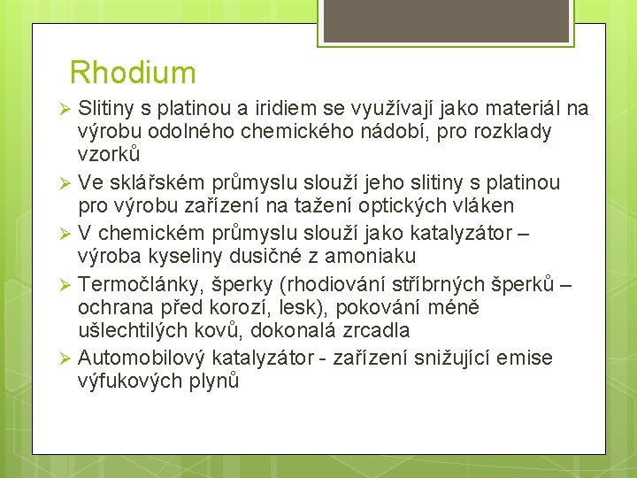 Rhodium Slitiny s platinou a iridiem se využívají jako materiál na výrobu odolného chemického