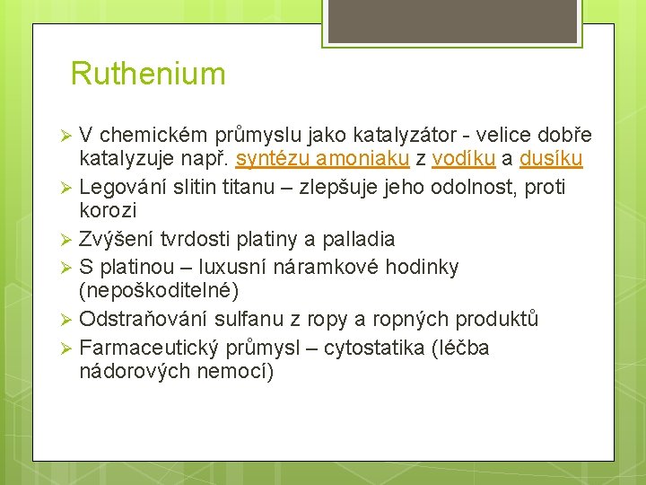 Ruthenium V chemickém průmyslu jako katalyzátor - velice dobře katalyzuje např. syntézu amoniaku z