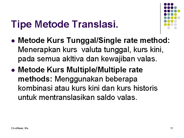 Tipe Metode Translasi. l l Metode Kurs Tunggal/Single rate method: Menerapkan kurs valuta tunggal,