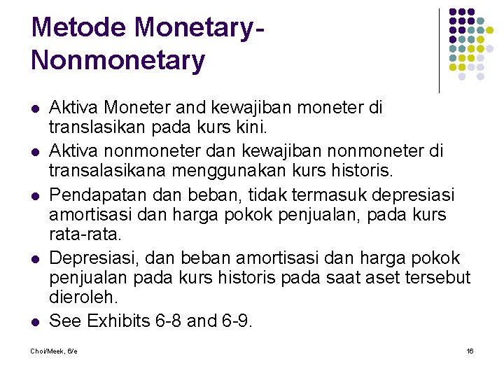 Metode Monetary. Nonmonetary l l l Aktiva Moneter and kewajiban moneter di translasikan pada