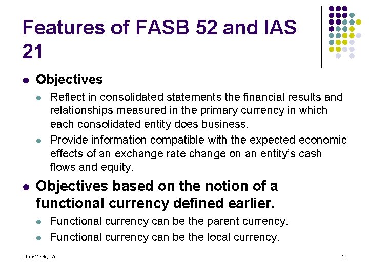 Features of FASB 52 and IAS 21 l Objectives l l l Reflect in