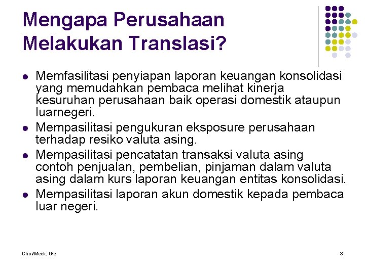 Mengapa Perusahaan Melakukan Translasi? l l Memfasilitasi penyiapan laporan keuangan konsolidasi yang memudahkan pembaca