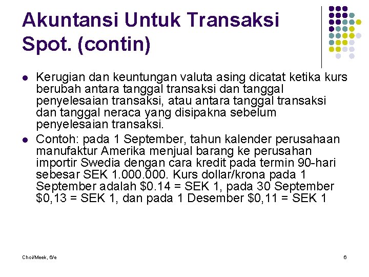 Akuntansi Untuk Transaksi Spot. (contin) l l Kerugian dan keuntungan valuta asing dicatat ketika