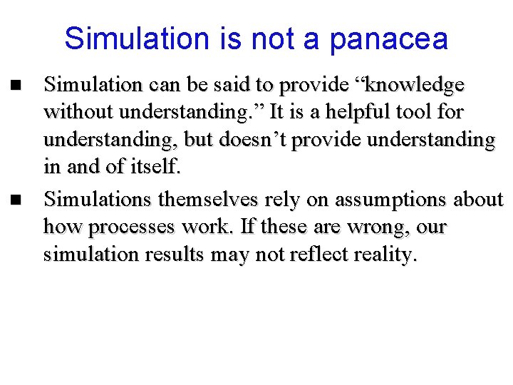 Simulation is not a panacea n n Simulation can be said to provide “knowledge