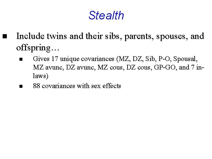 Stealth n Include twins and their sibs, parents, spouses, and offspring… n n Gives