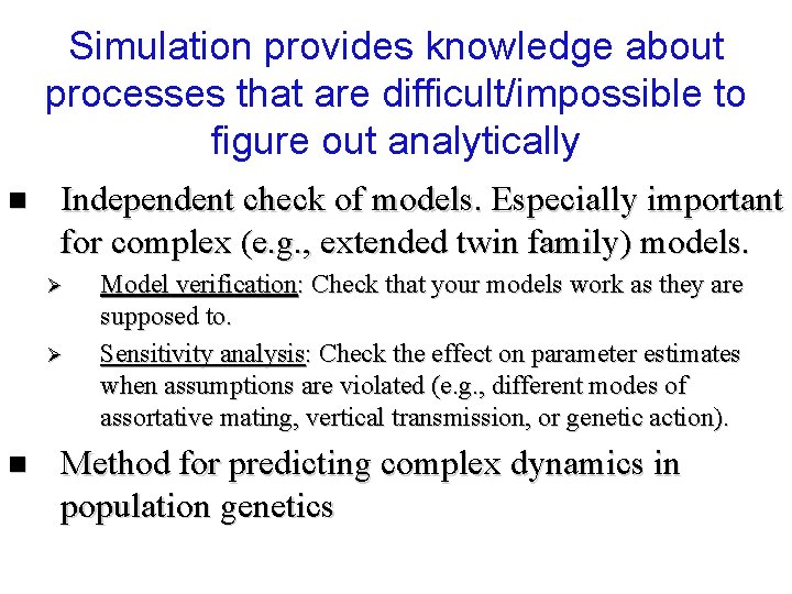 Simulation provides knowledge about processes that are difficult/impossible to figure out analytically n Independent