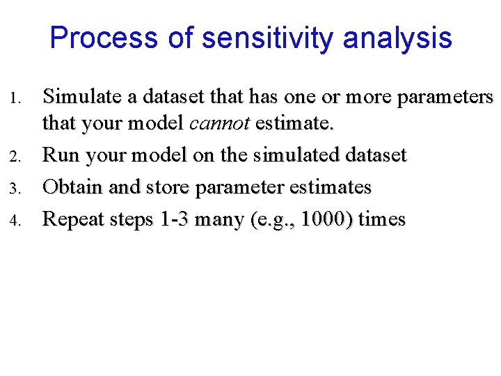 Process of sensitivity analysis 1. 2. 3. 4. Simulate a dataset that has one