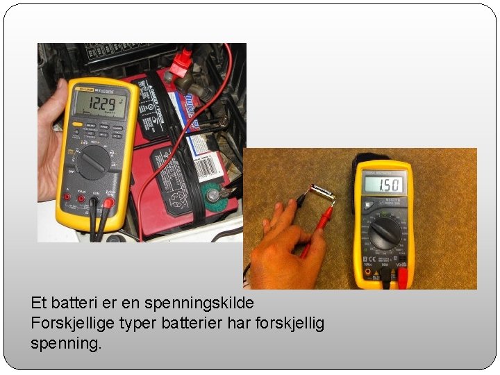 Et batteri er en spenningskilde Forskjellige typer batterier har forskjellig spenning. 