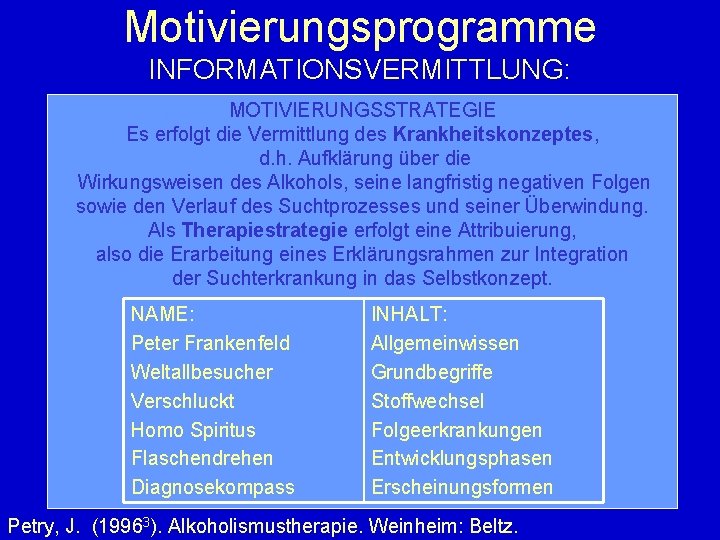 Motivierungsprogramme INFORMATIONSVERMITTLUNG: MOTIVIERUNGSSTRATEGIE Es erfolgt die Vermittlung des Krankheitskonzeptes, d. h. Aufklärung über die