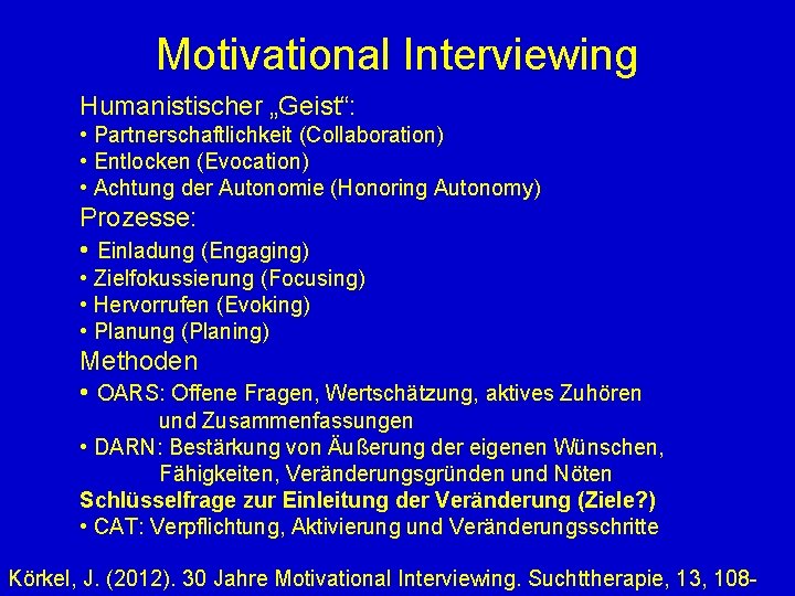 Motivational Interviewing Humanistischer „Geist“: • Partnerschaftlichkeit (Collaboration) • Entlocken (Evocation) • Achtung der Autonomie