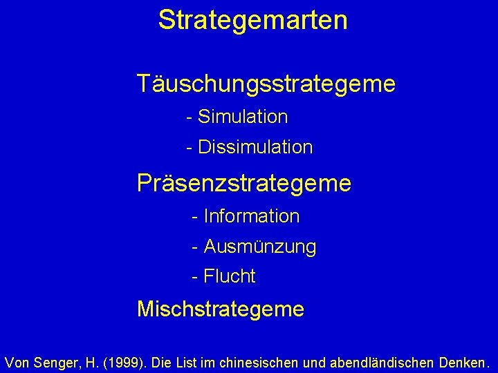 Strategemarten Täuschungsstrategeme - Simulation - Dissimulation Präsenzstrategeme - Information - Ausmünzung - Flucht Mischstrategeme