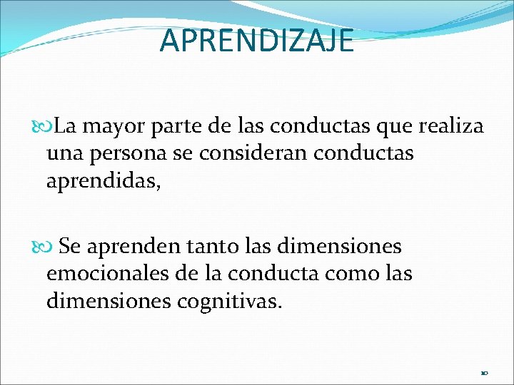 APRENDIZAJE La mayor parte de las conductas que realiza una persona se consideran conductas