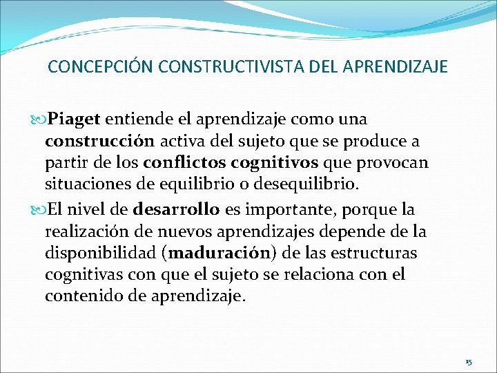 CONCEPCIÓN CONSTRUCTIVISTA DEL APRENDIZAJE Piaget entiende el aprendizaje como una construcción activa del sujeto